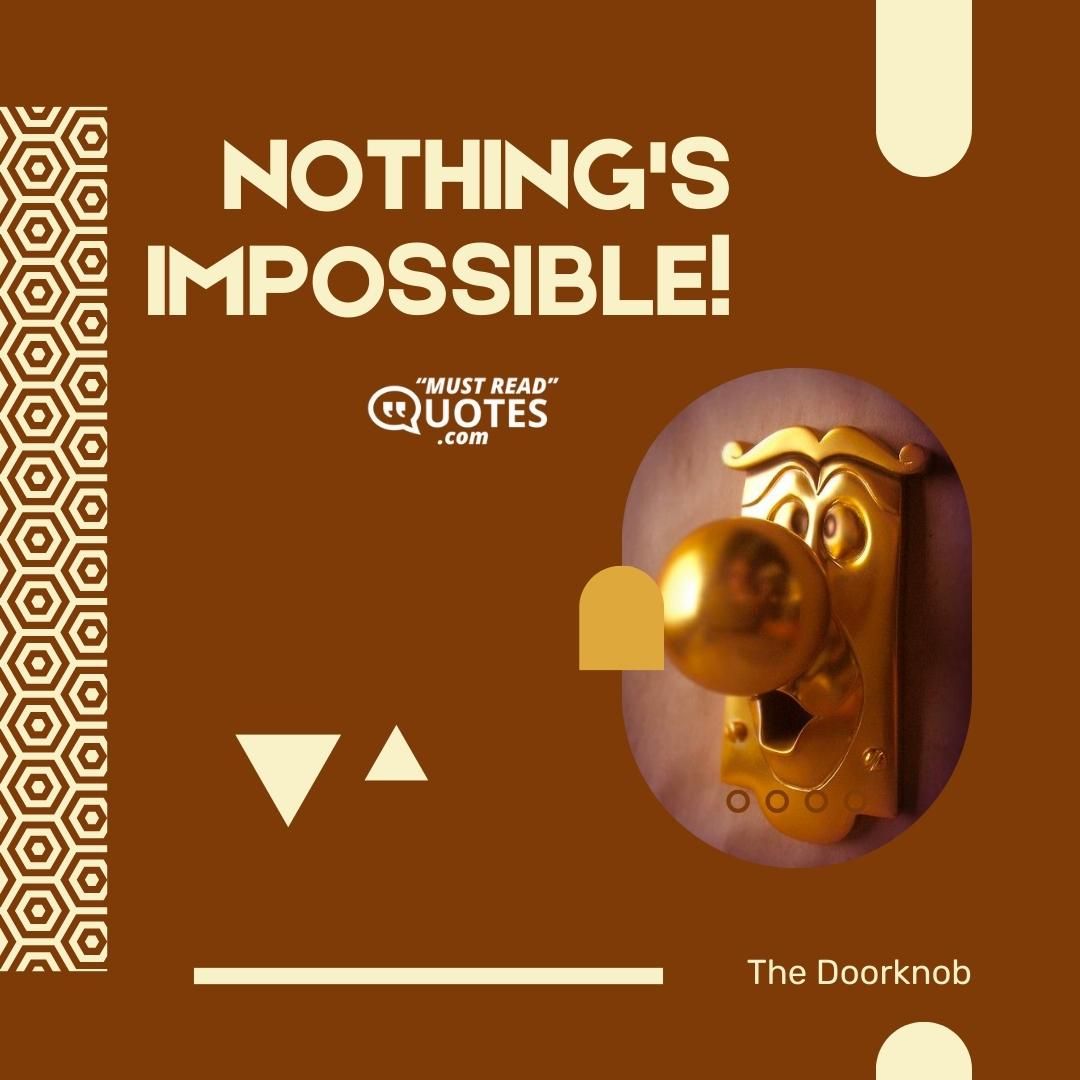 Nothing's impossible!