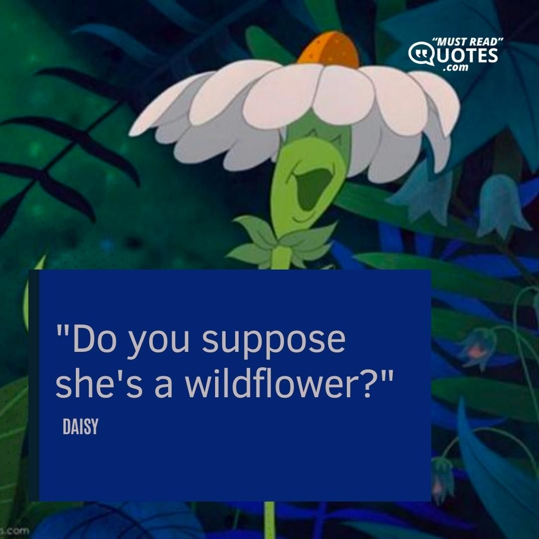 Do you suppose she's a wildflower?