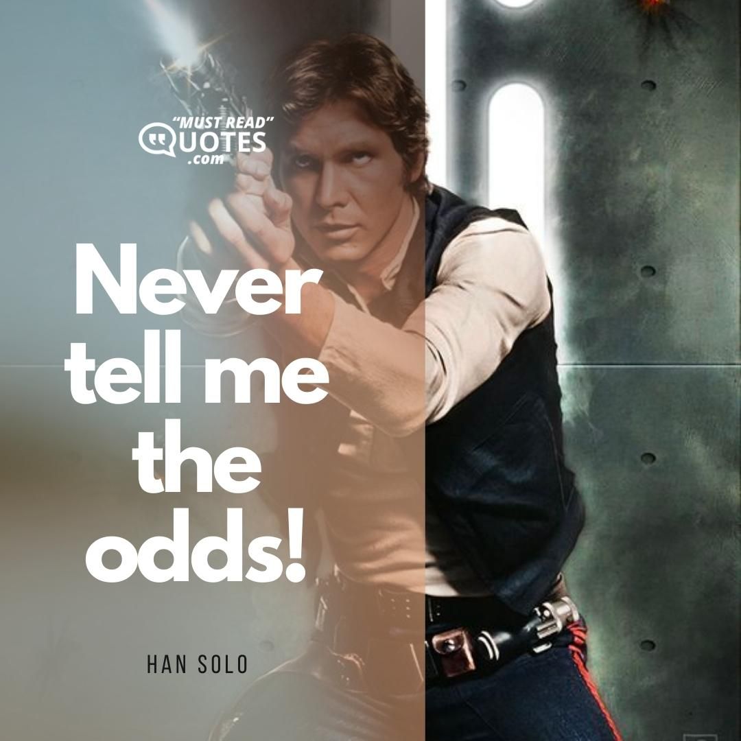 Never tell me the odds!