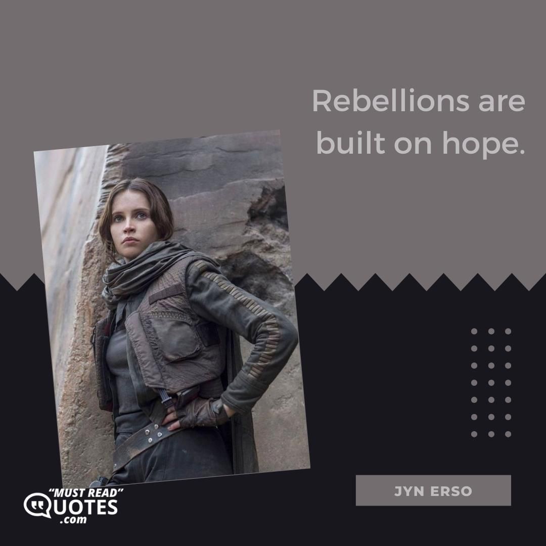 Rebellions are built on hope.