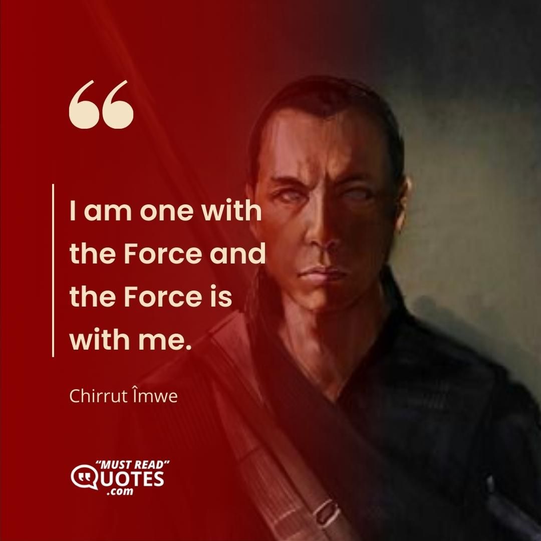 I am one with the Force and the Force is with me.