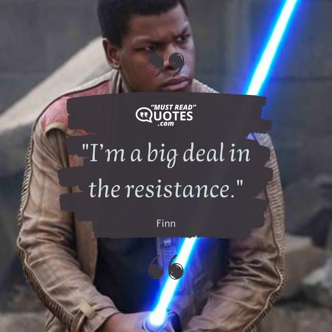 I’m a big deal in the resistance.
