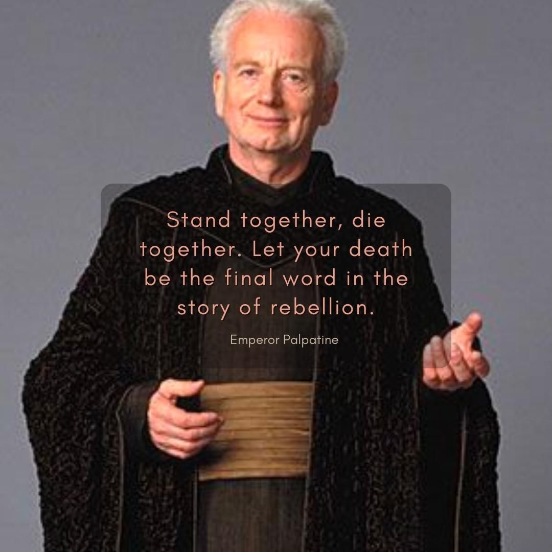 Stand together, die together. Let your death be the final word in the story of rebellion.