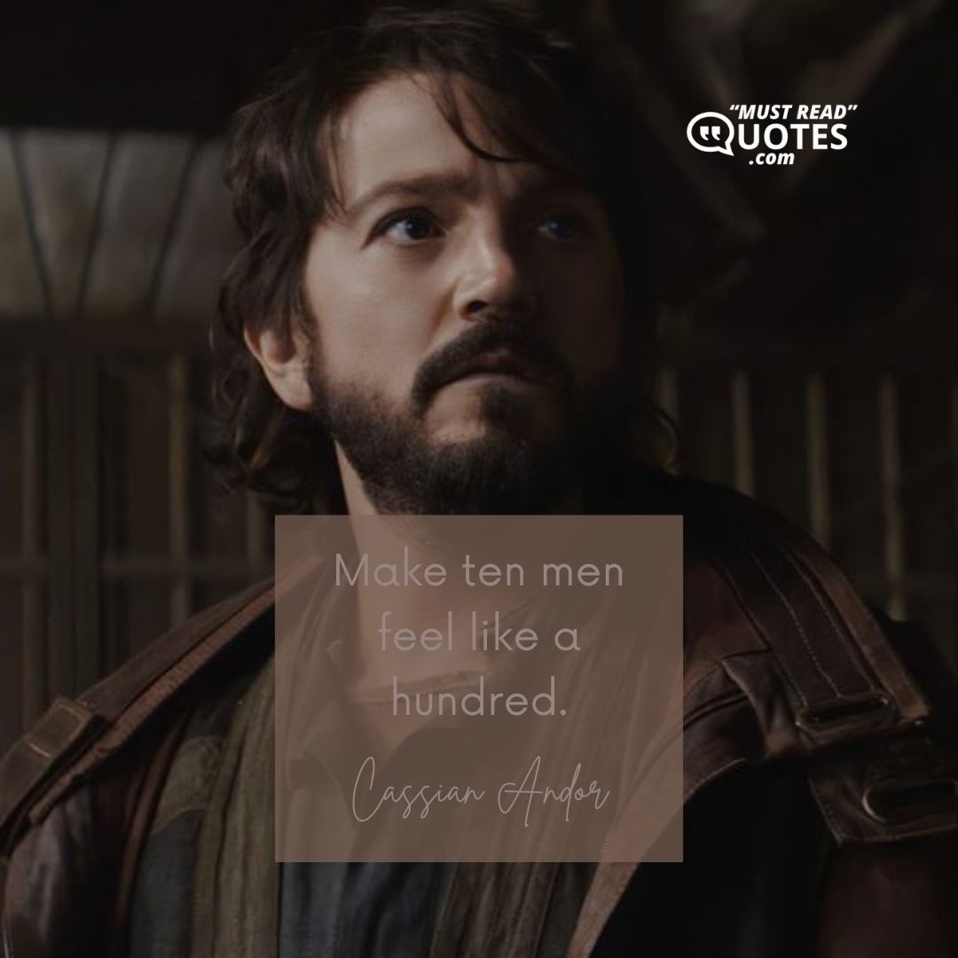 Make ten men feel like a hundred.