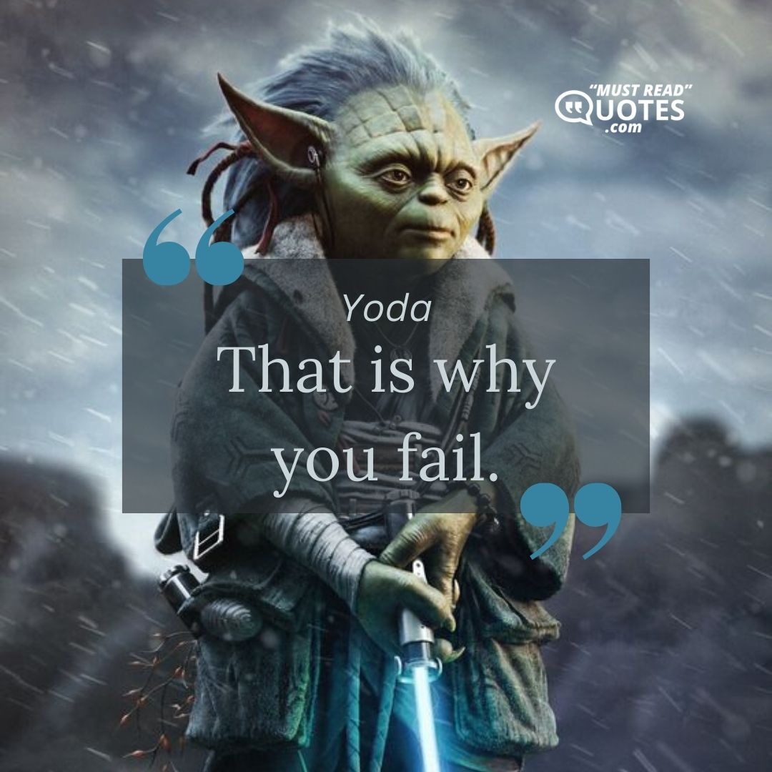 That is why you fail.