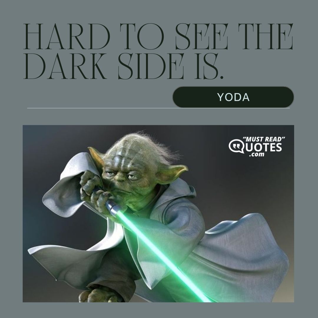 Hard to see the dark side is.