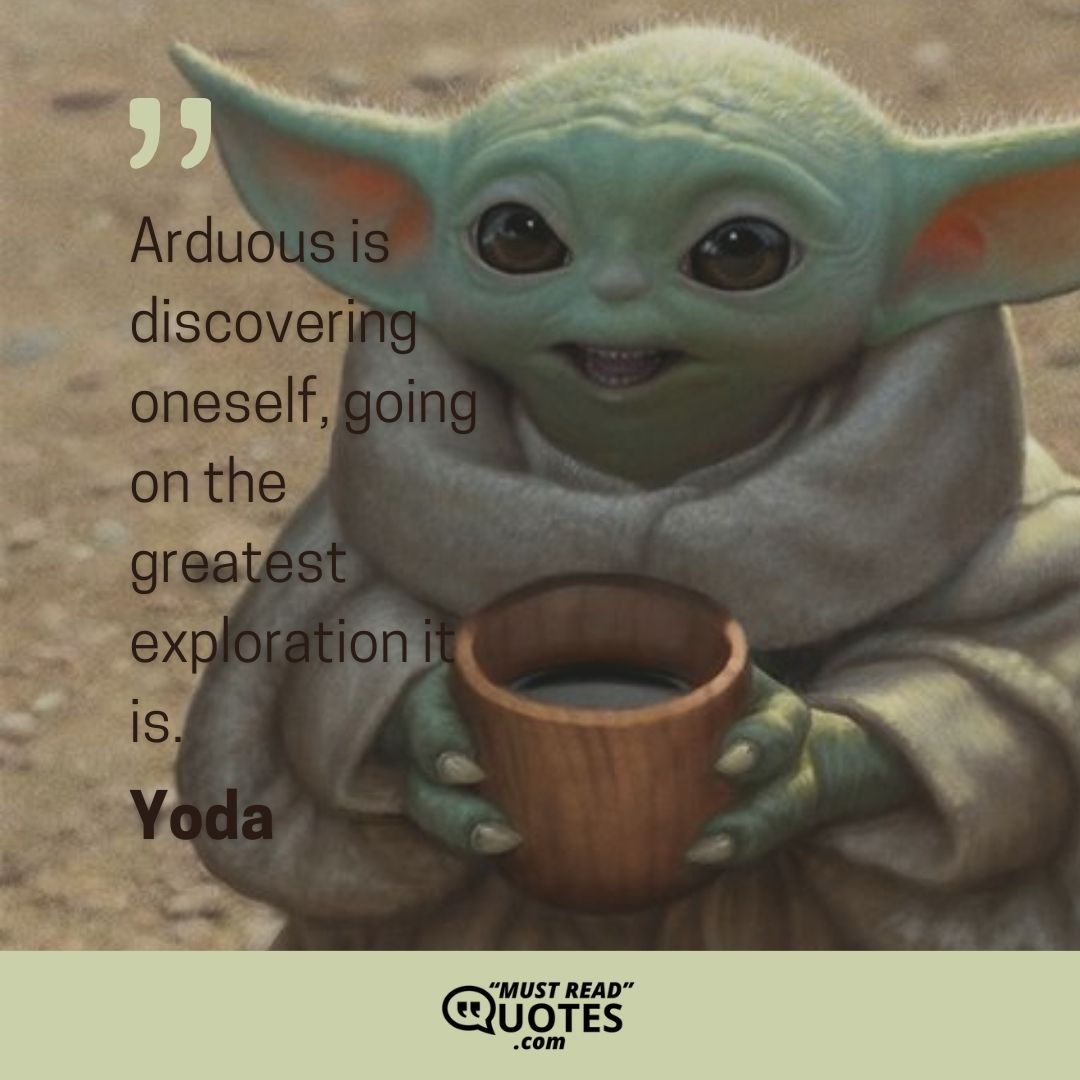 Arduous is discovering oneself, going on the greatest exploration it is.