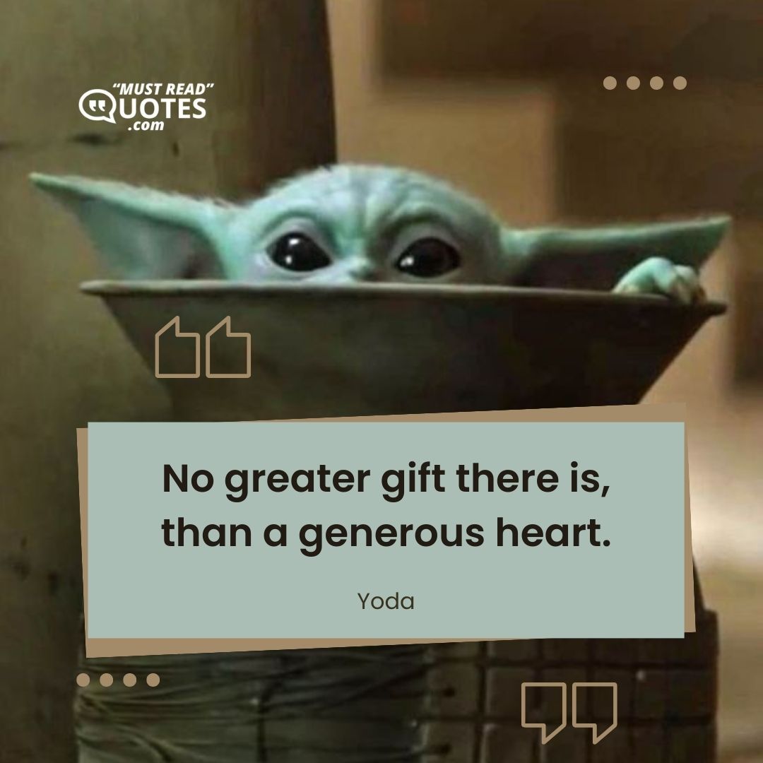 No greater gift there is, than a generous heart.