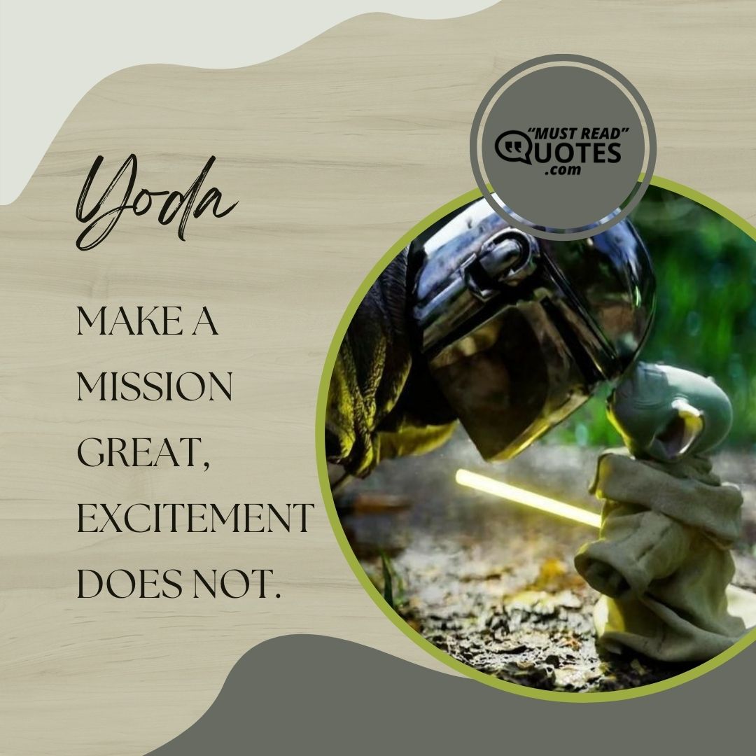 Make a mission great, excitement does not.