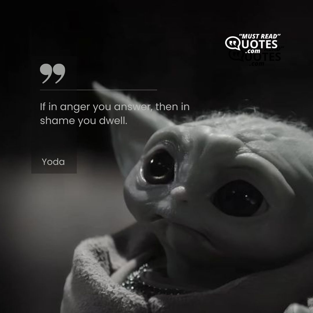If in anger you answer, then in shame you dwell.
