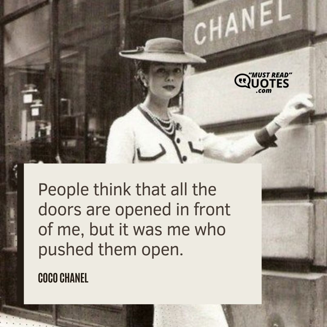 People think that all the doors are opened in front of me, but it was me who pushed them open.