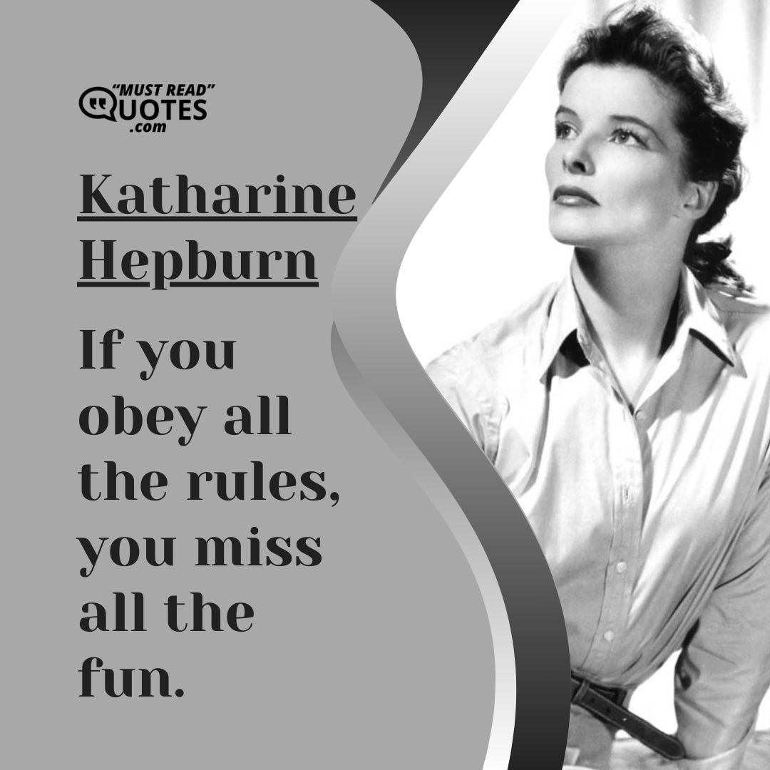 If you obey all the rules, you miss all the fun.