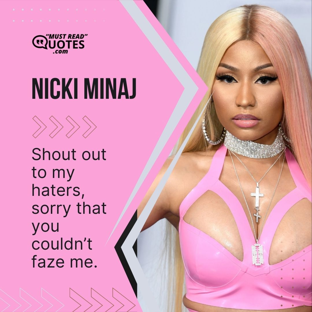 Shout out to my haters, sorry that you couldn’t faze me.