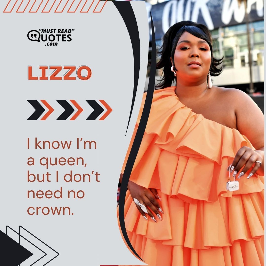I know I’m a queen, but I don’t need no crown.