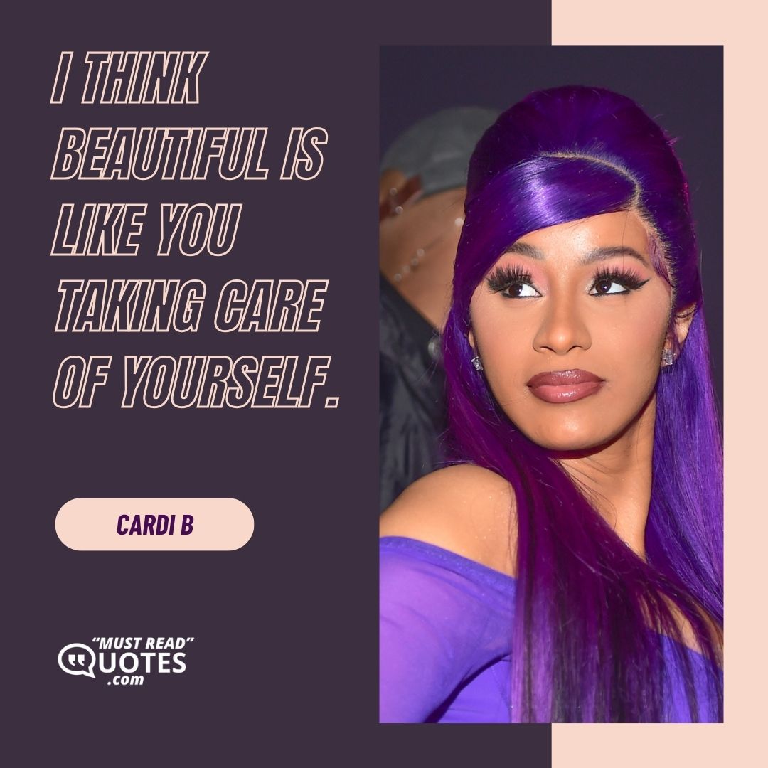 I think beautiful is like you taking care of yourself.