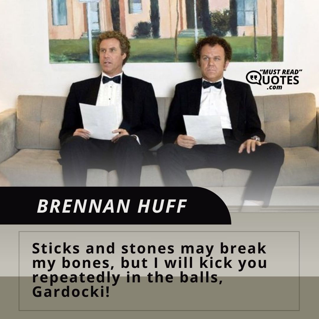 Sticks and stones may break my bones, but I will kick you repeatedly in the balls, Gardocki!