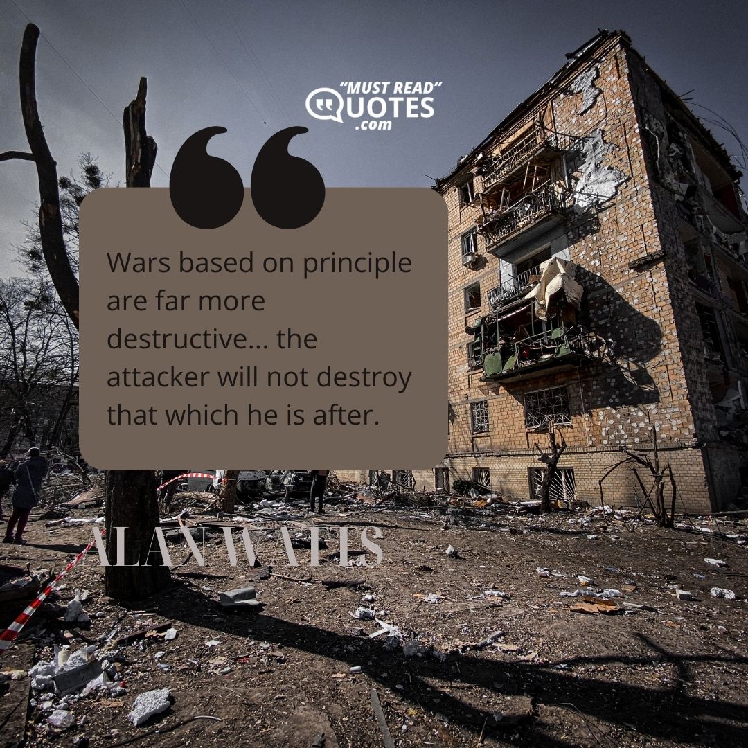 Wars based on principle are far more destructive... the attacker will not destroy that which he is after.