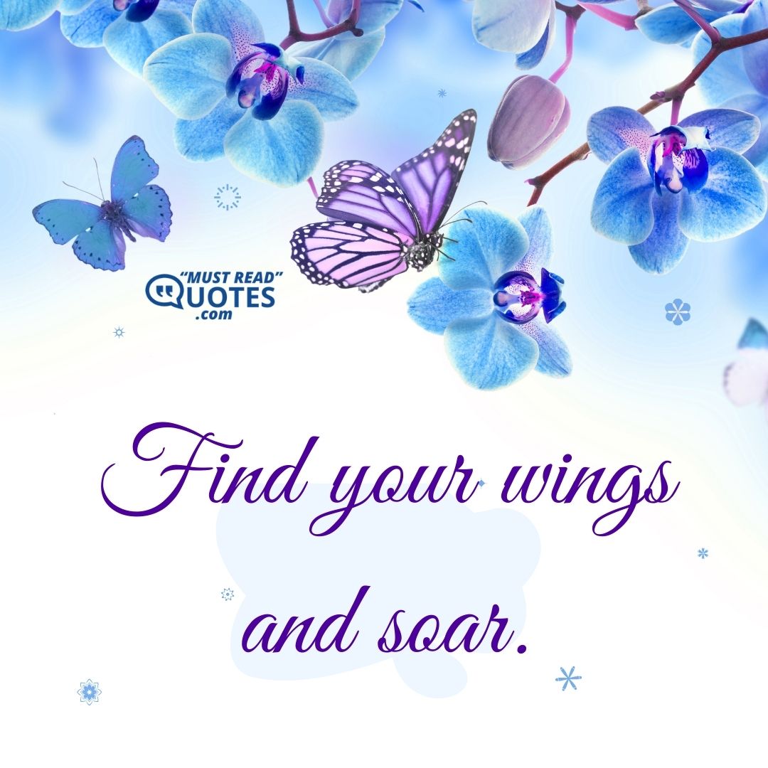 Find your wings and soar.