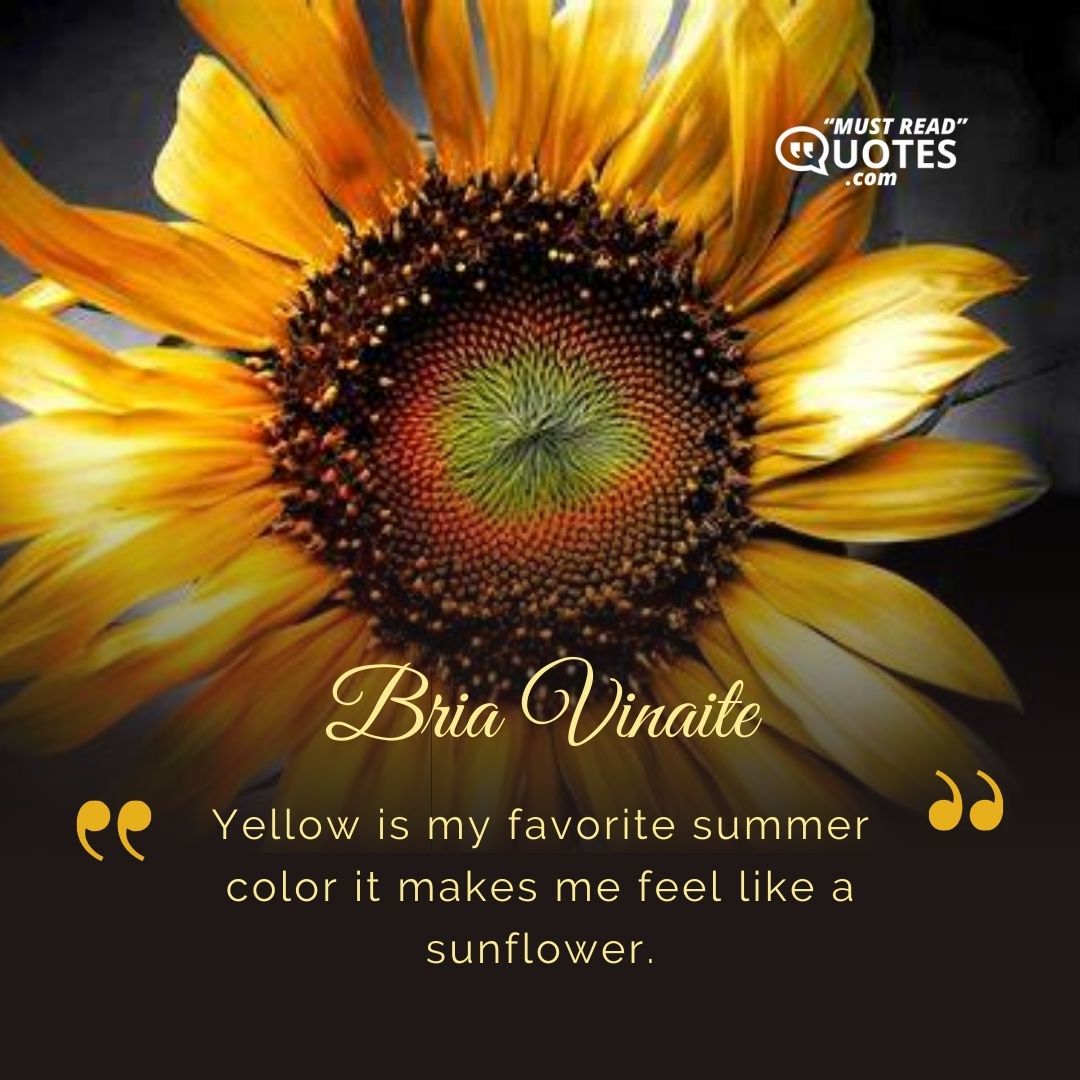 Yellow is my favorite summer color it makes me feel like a sunflower.