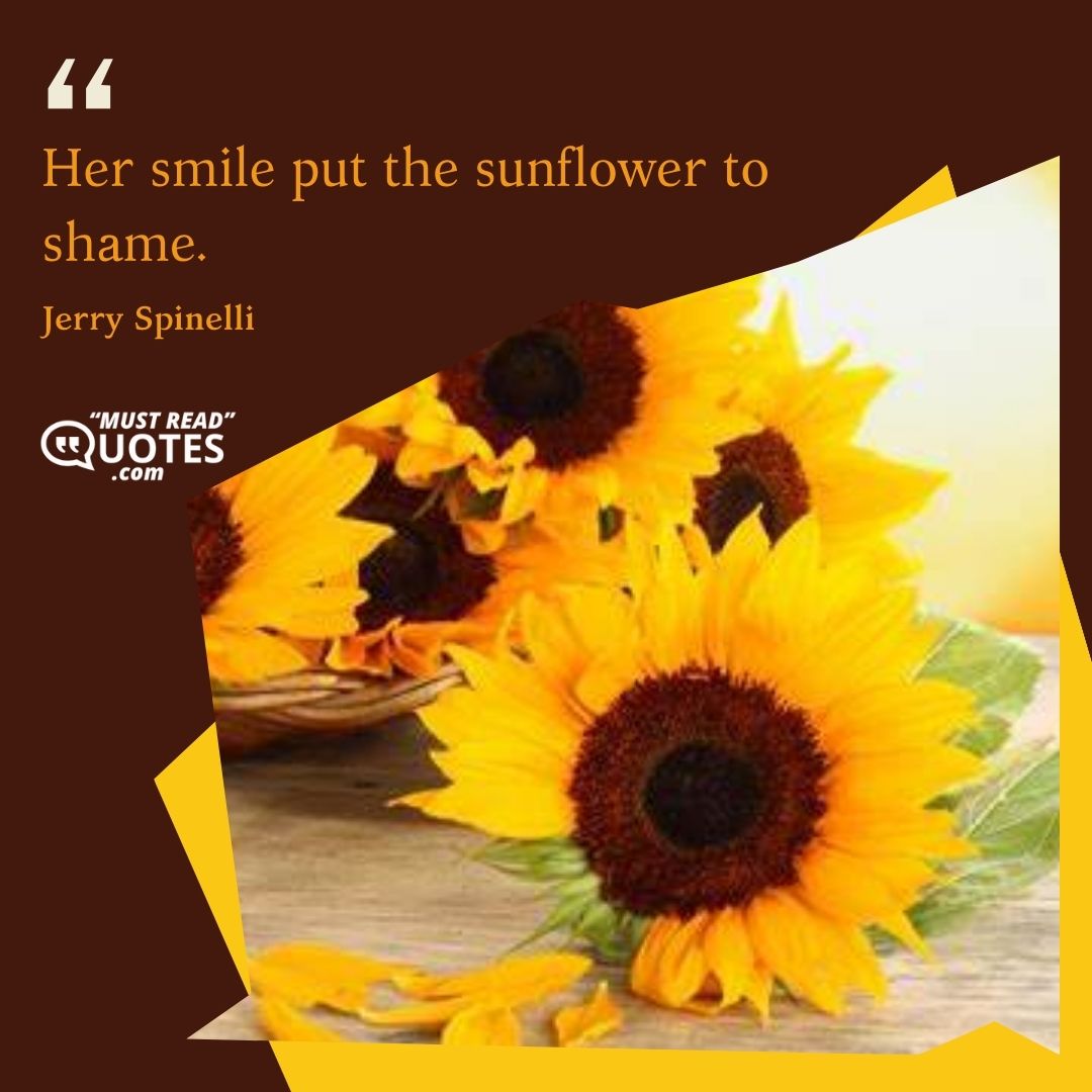 Her smile put the sunflower to shame.