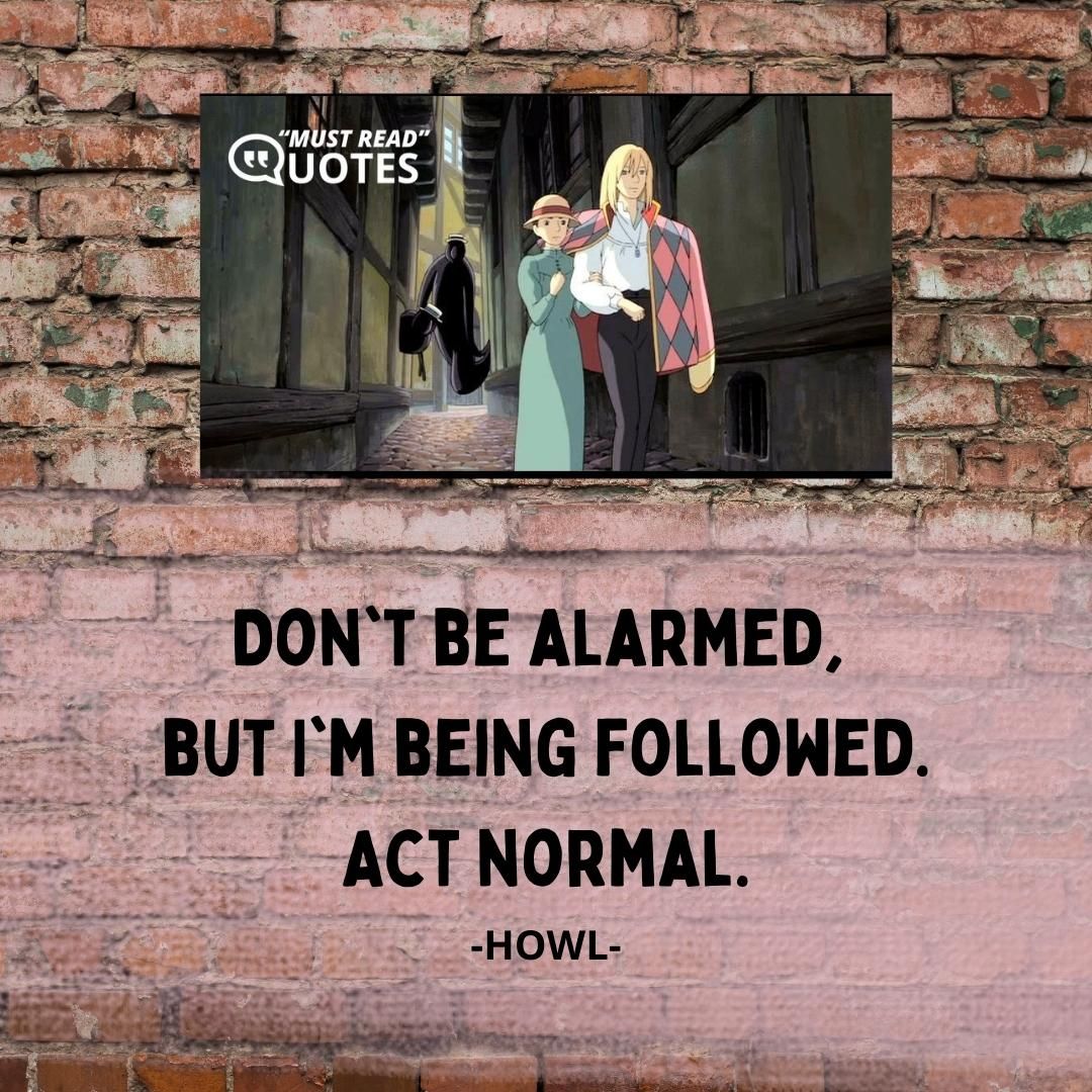 Don't be alarmed, but I'm being followed. Act normal.