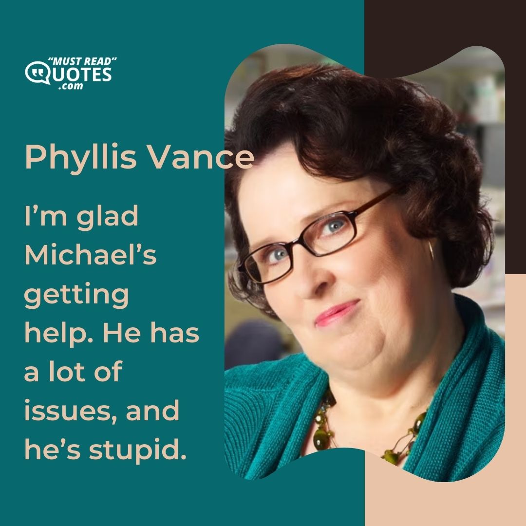 I’m glad Michael’s getting help. He has a lot of issues, and he’s stupid.