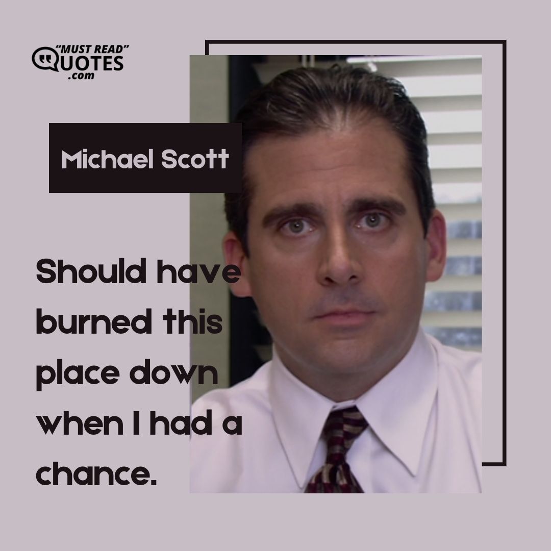 Should have burned this place down when I had a chance.
