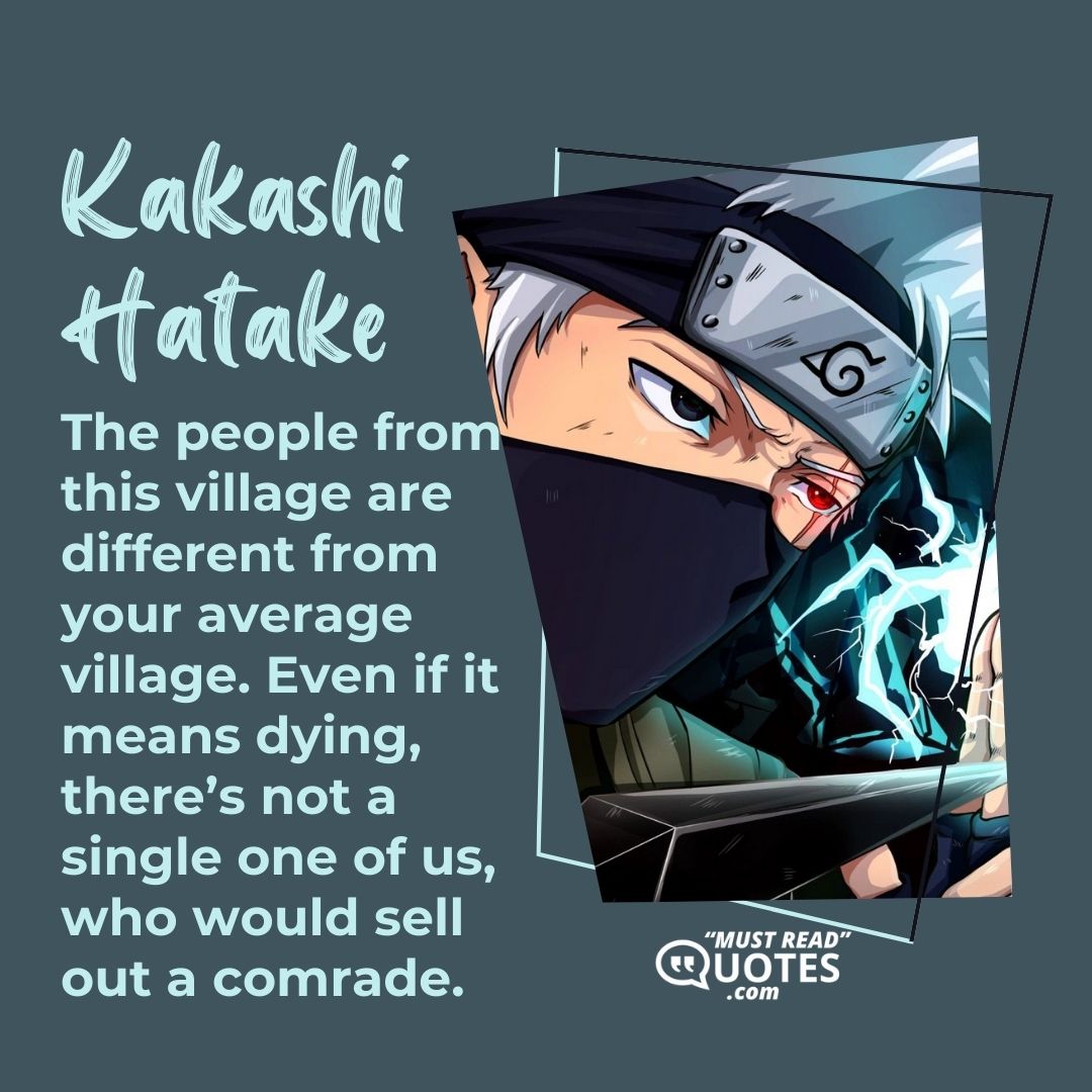 The people from this village are different from your average village. Even if it means dying, there’s not a single one of us, who would sell out a comrade.