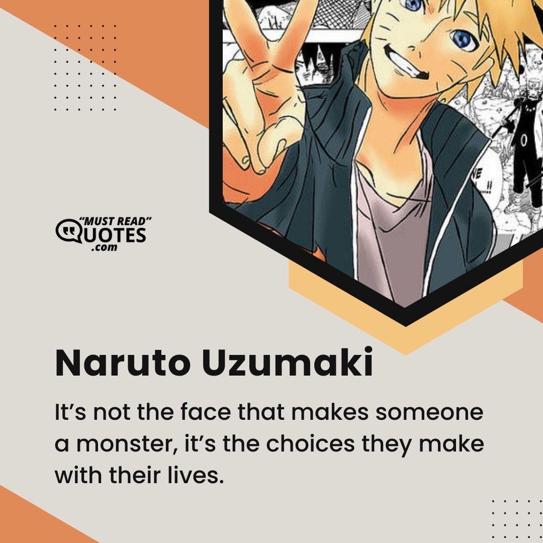 It’s not the face that makes someone a monster, it’s the choices they make with their lives.
