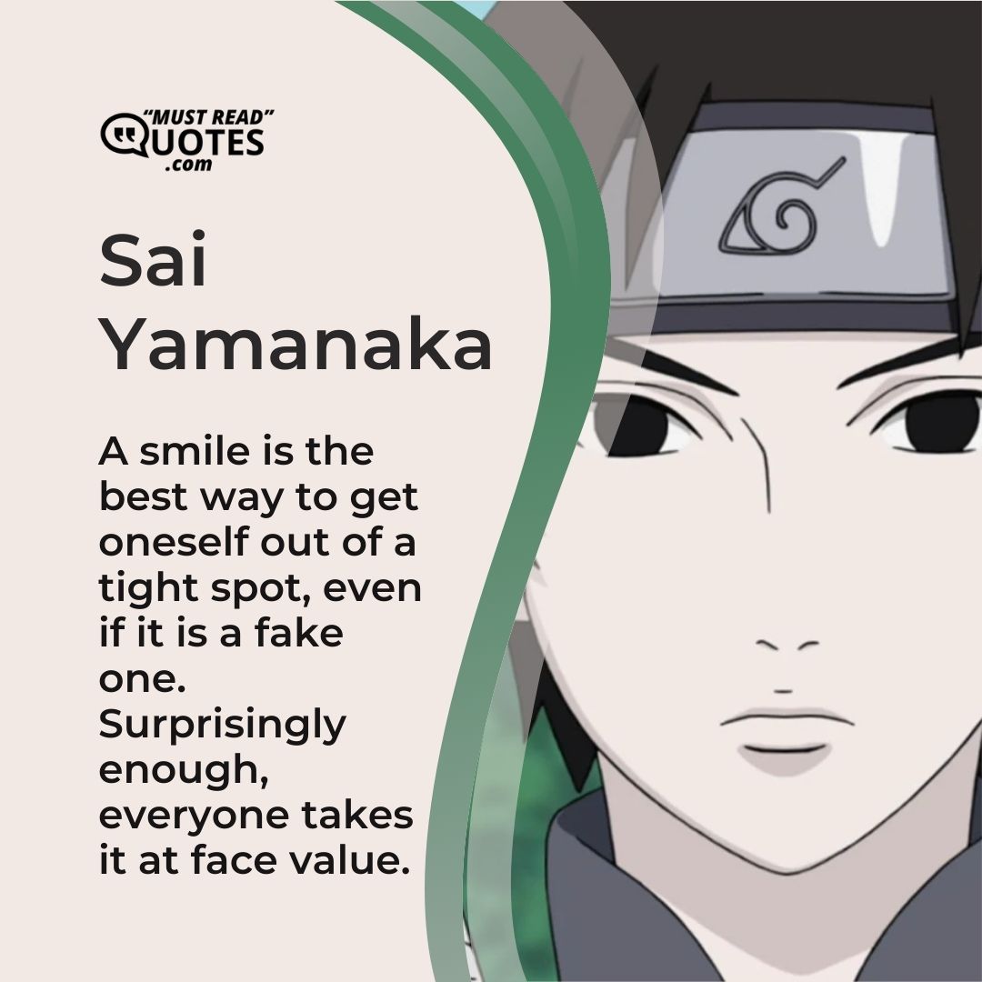 A smile is the best way to get oneself out of a tight spot, even if it is a fake one. Surprisingly enough, everyone takes it at face value.