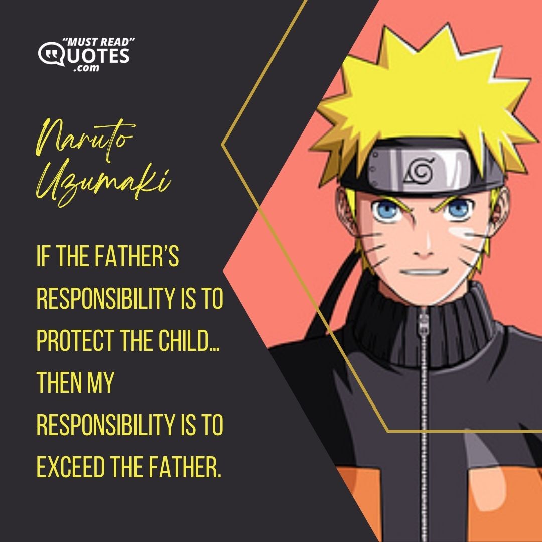 If the father’s responsibility is to protect the child… then my responsibility is to exceed the father.
