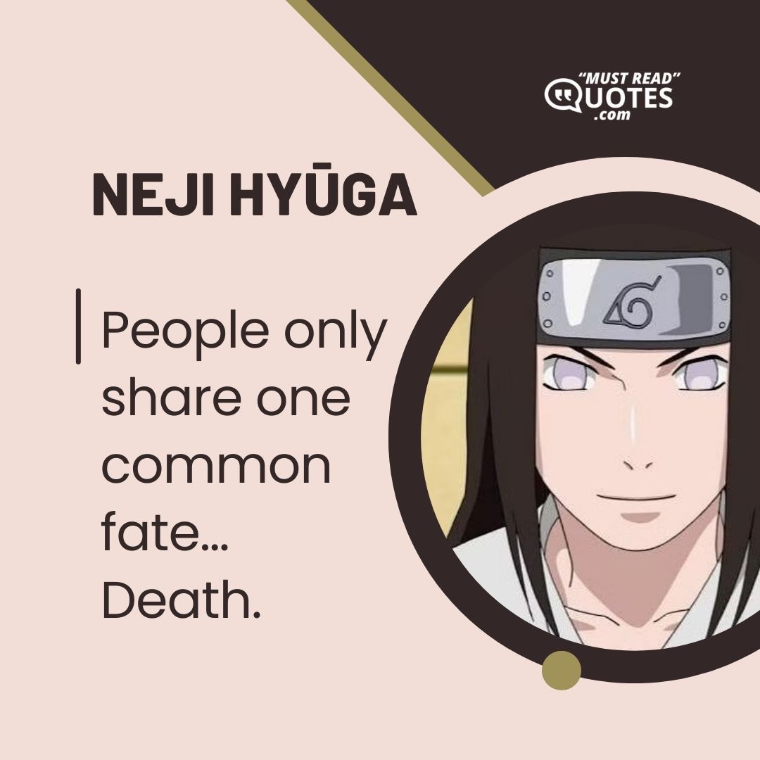 People only share one common fate… Death.