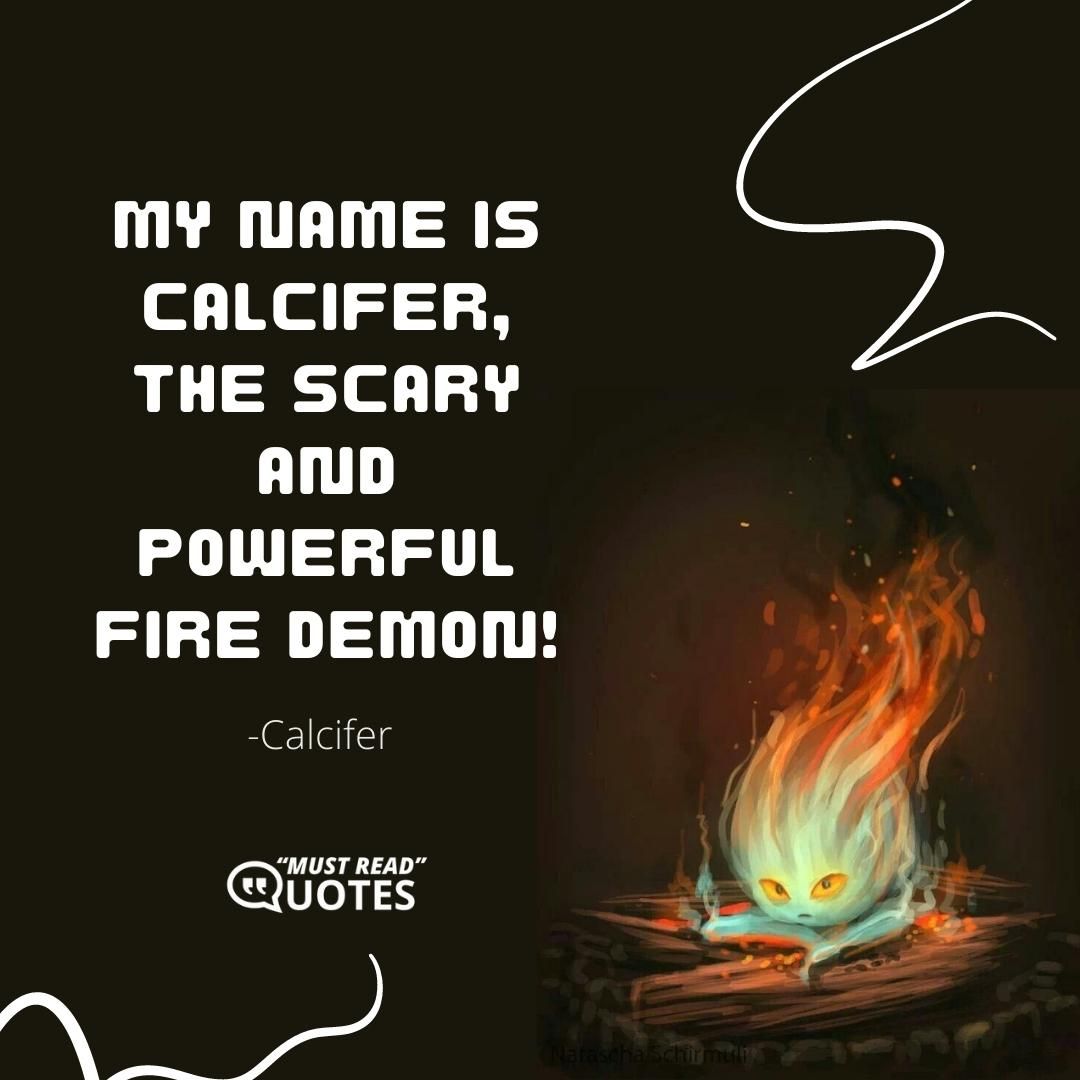 My name is Calcifer, the scary and powerful fire demon!