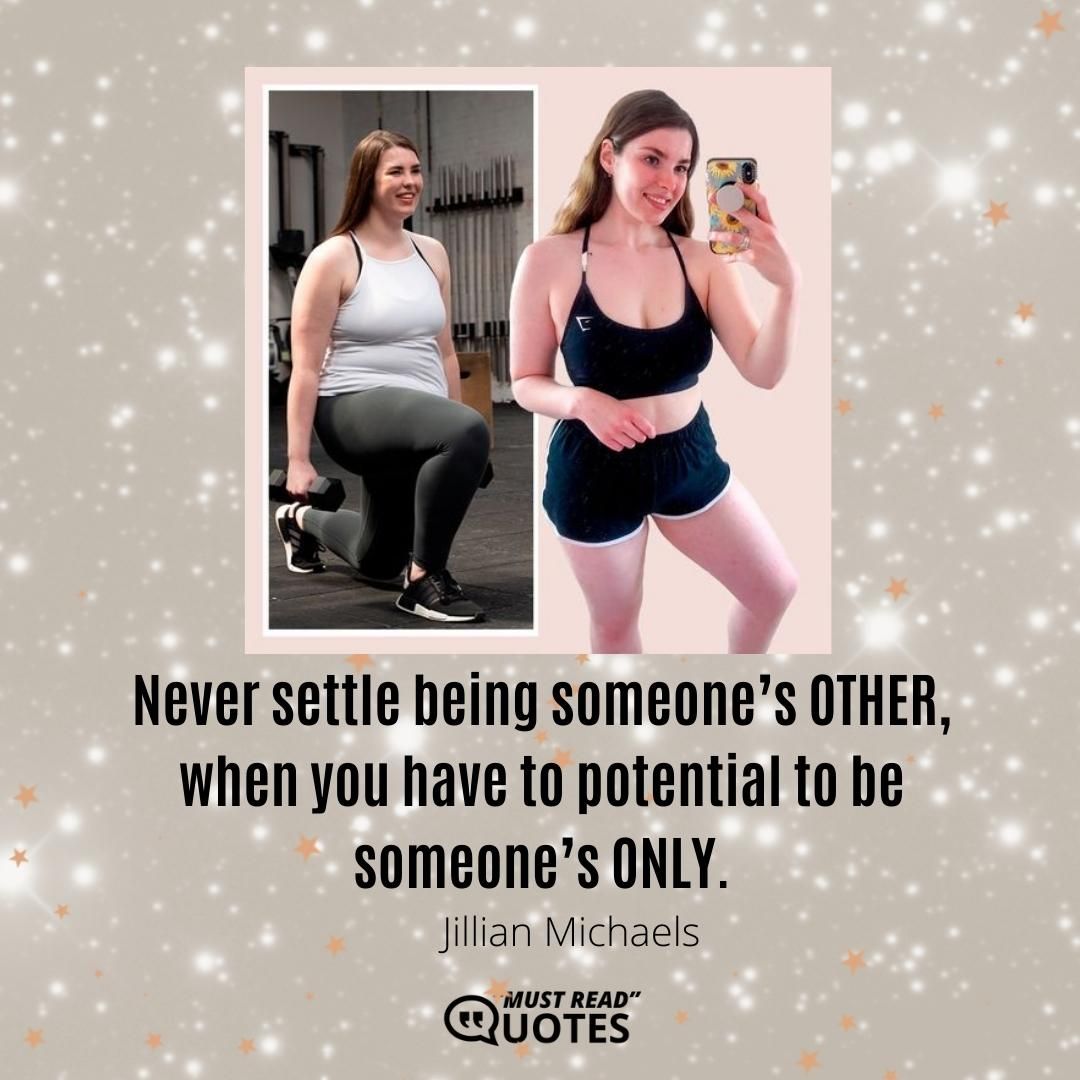 Be awesome. Live life to the fullest. Shoot for the stars and never settle.