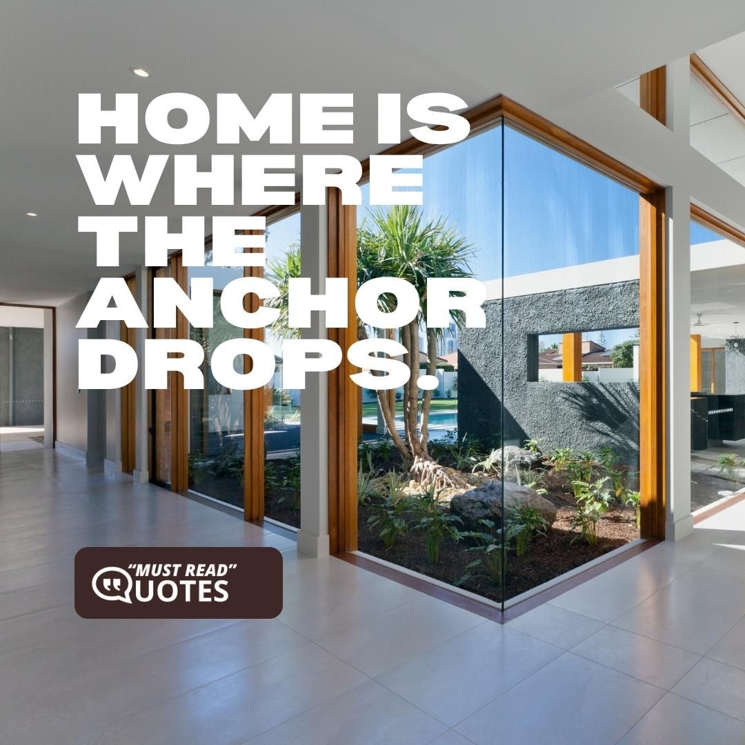 Home is where the anchor drops.