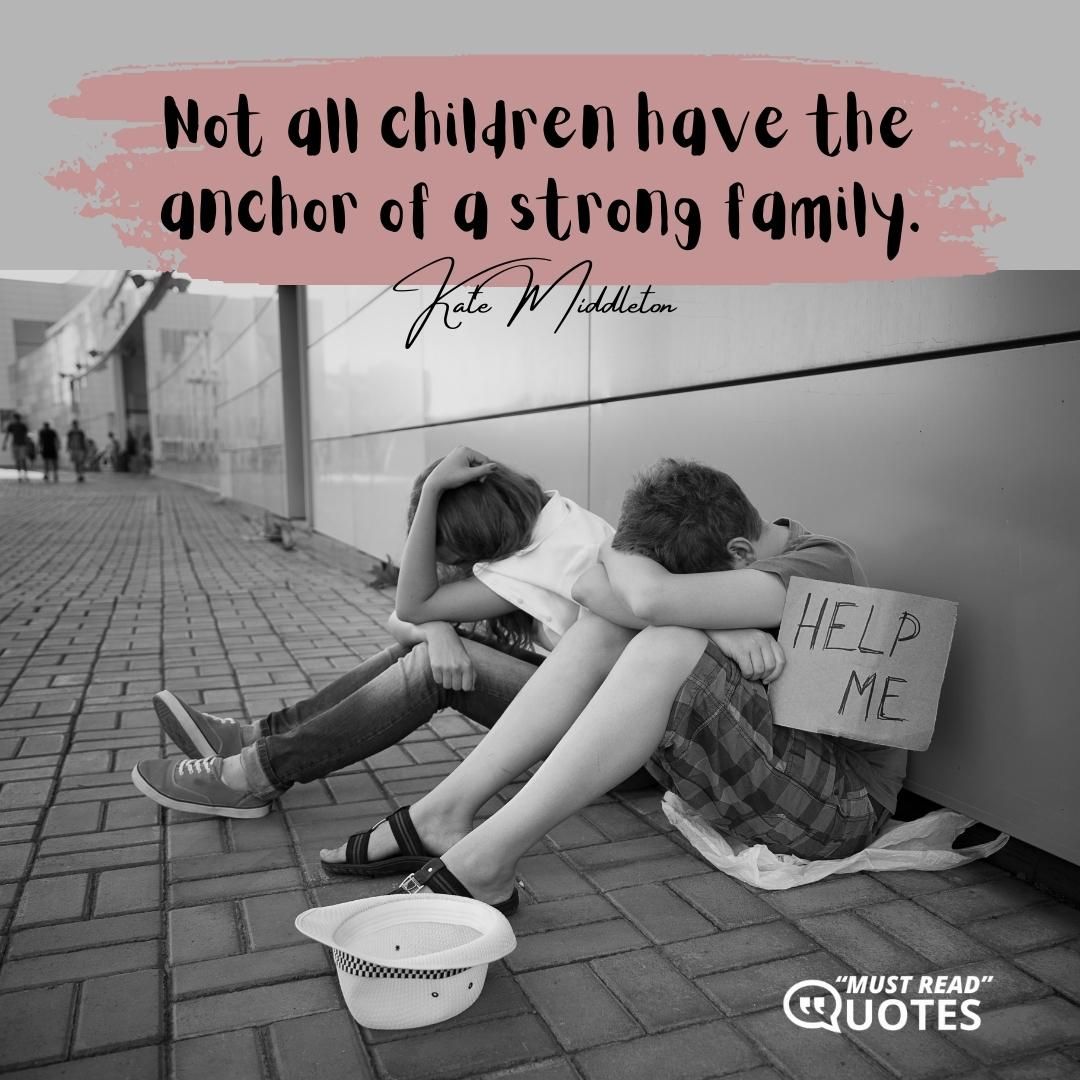 Not all children have the anchor of a strong family.