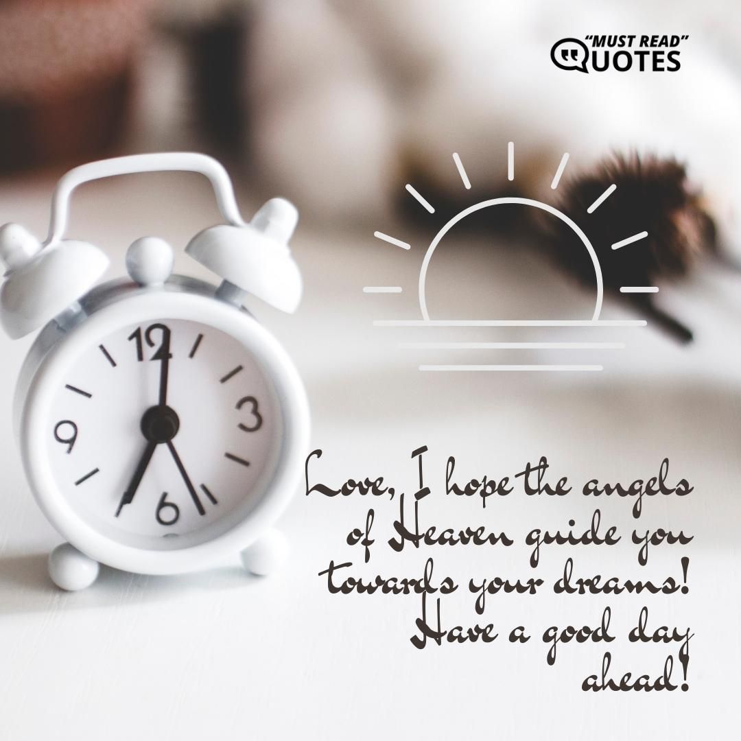 Love, I hope the angels of Heaven guide you towards your dreams! Have a good day ahead!