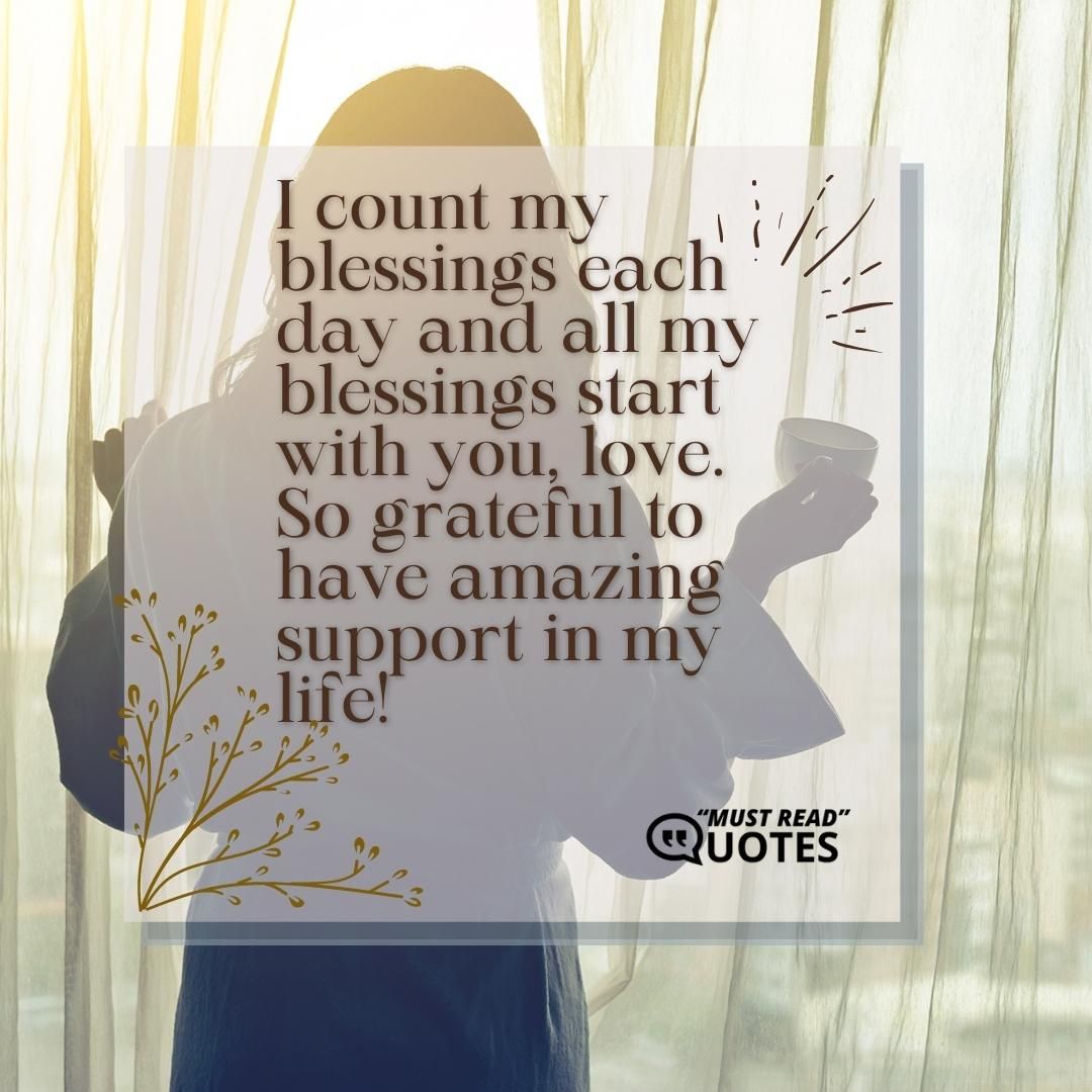 I count my blessings each day and all my blessings start with you, love. So grateful to have amazing support in my life!