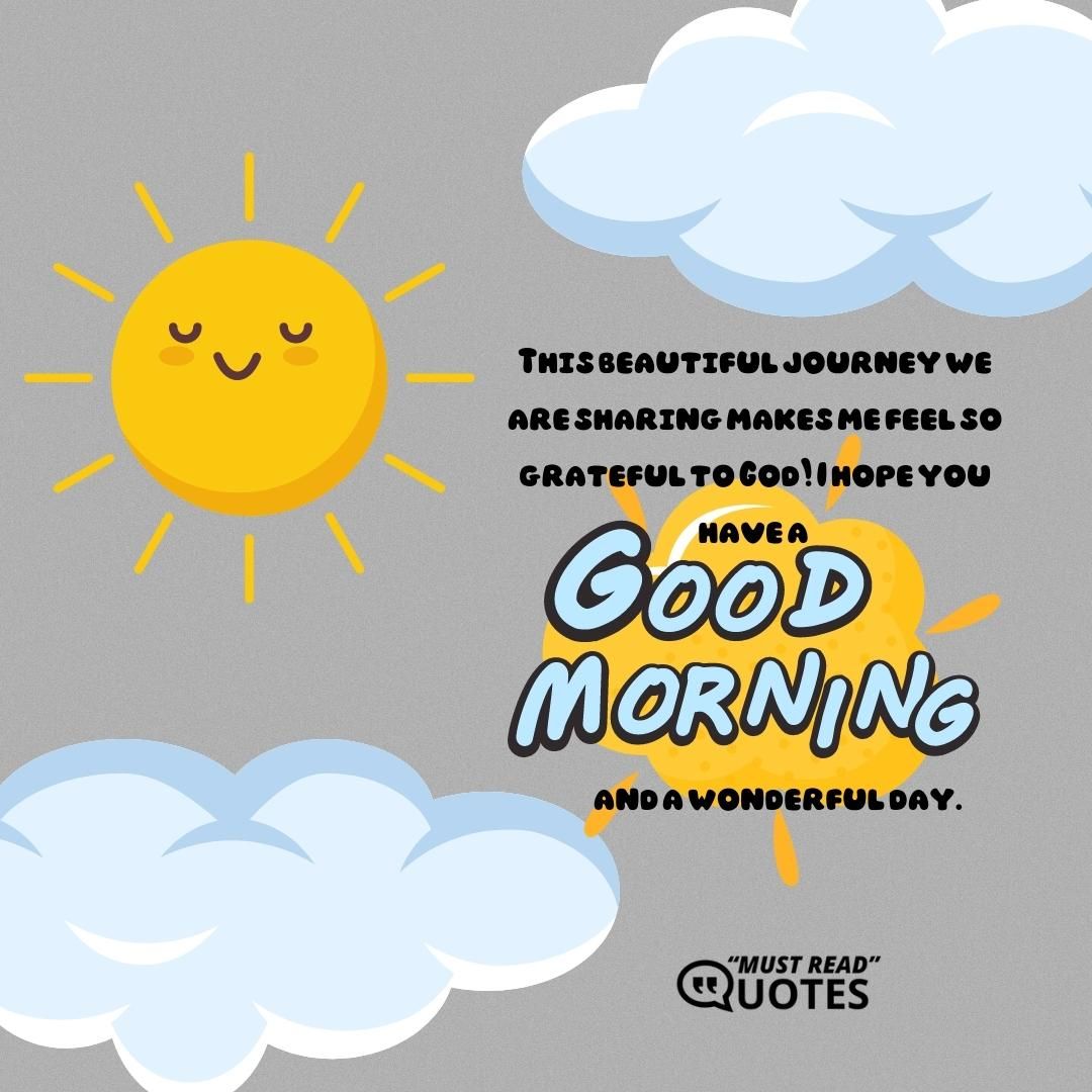 This beautiful journey we are sharing makes me feel so grateful to God! I hope you have a good morning and a wonderful day.