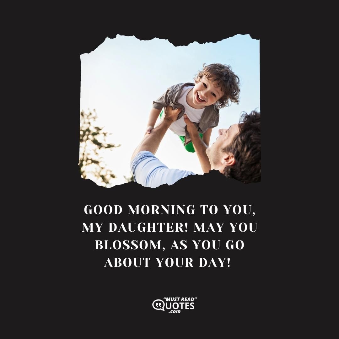 Good morning to you, my son! May your day be full of adventure and excitement!