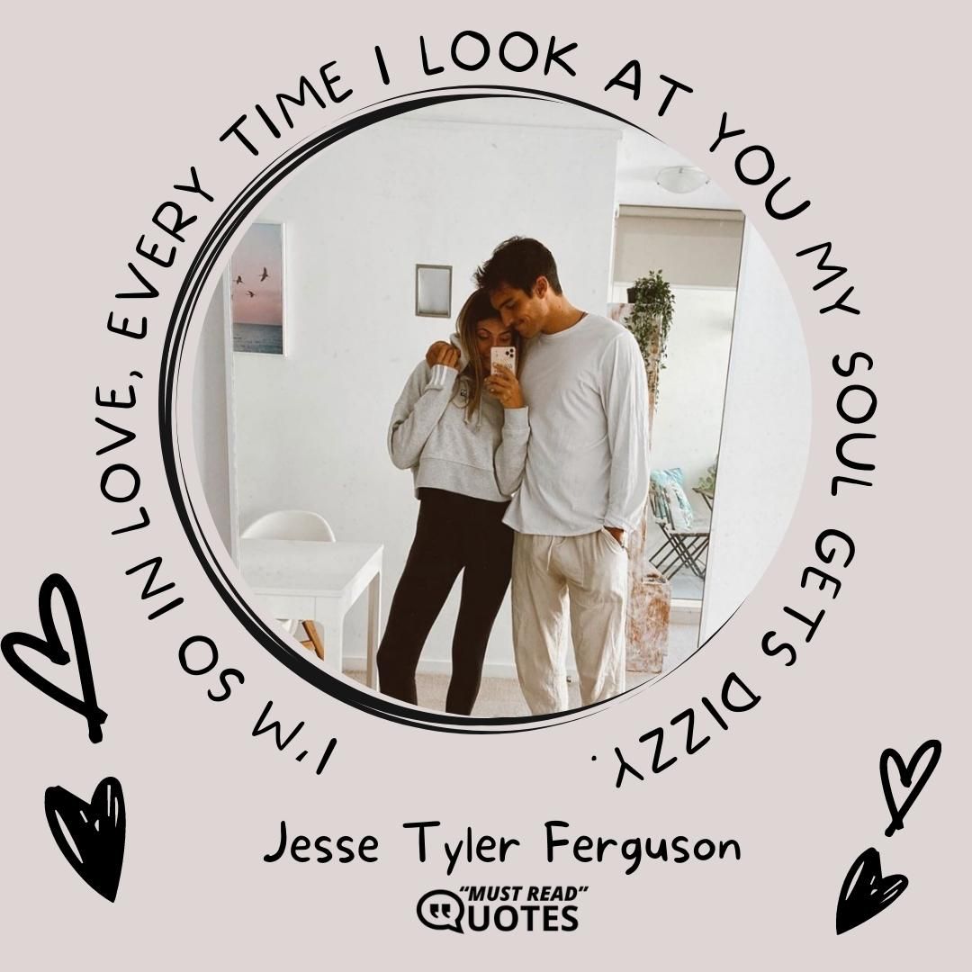 I’m so in love, every time I look at you my soul gets dizzy.