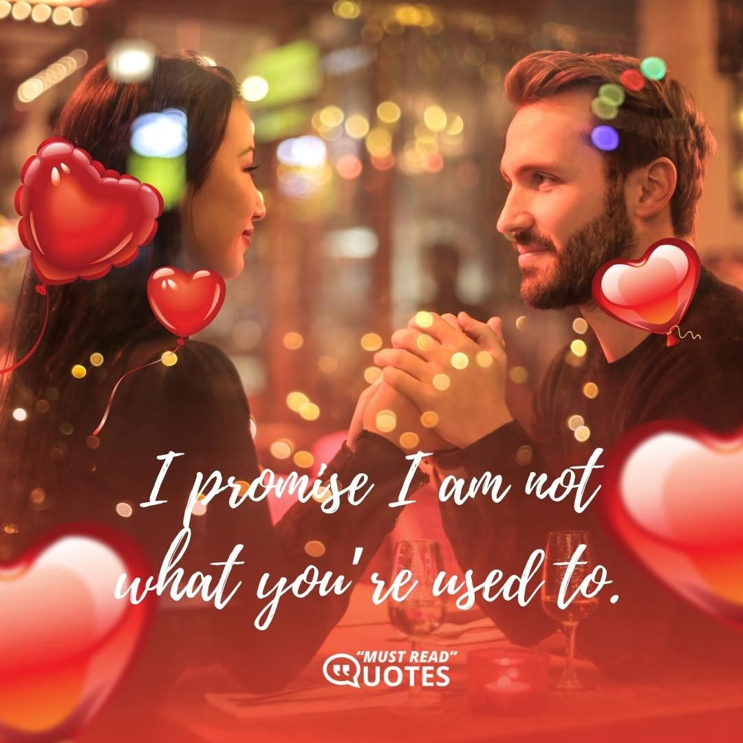 I promise I am not what you’re used to.