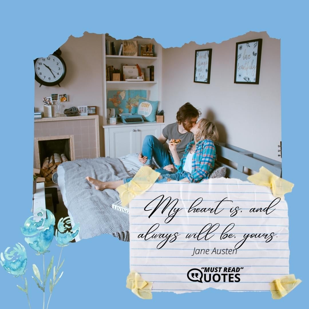 My heart is, and always will be, yours.