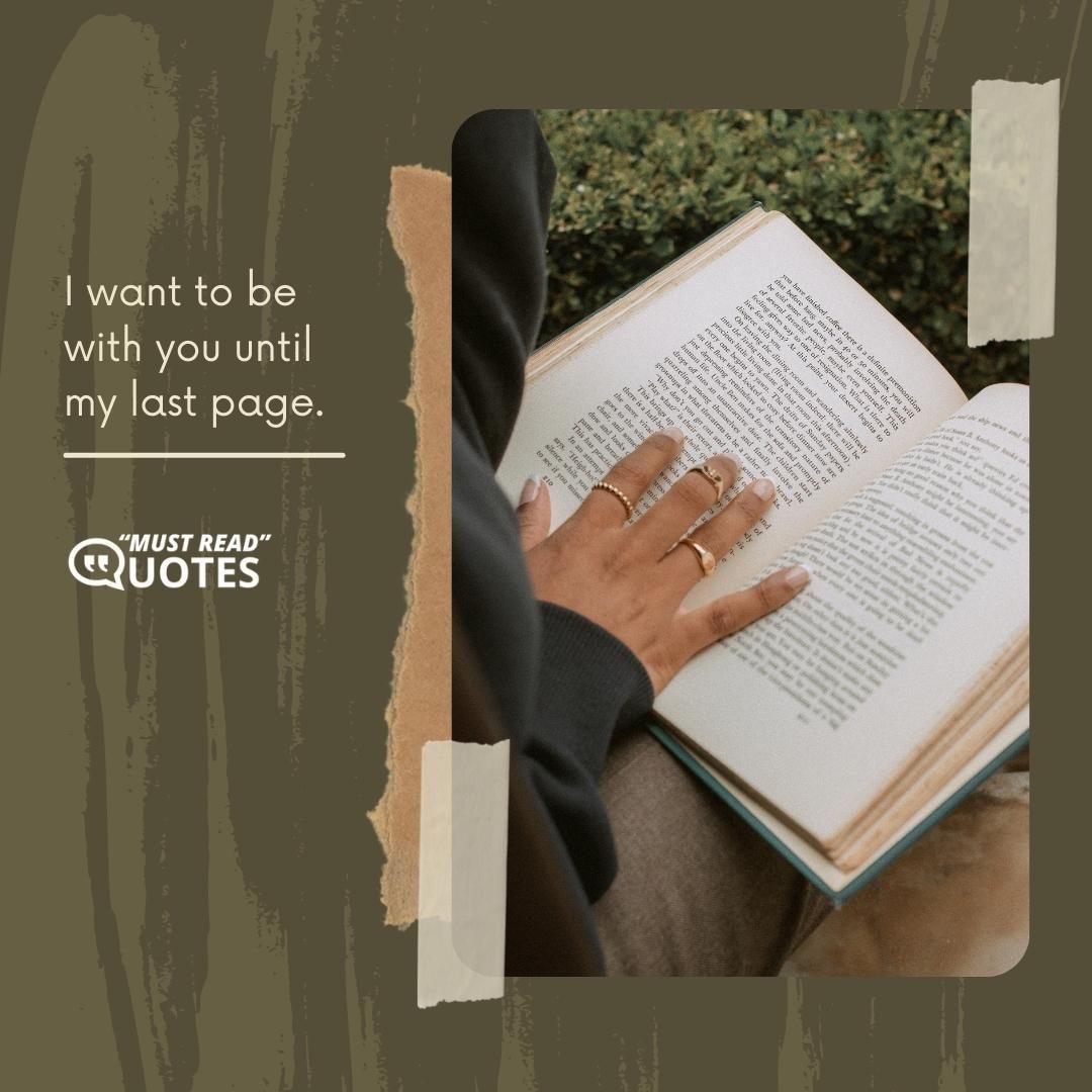 I want to be with you until my last page.