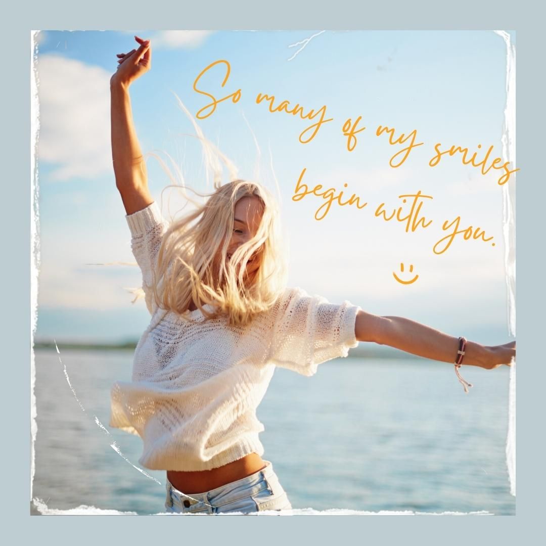 So many of my smiles begin with you.