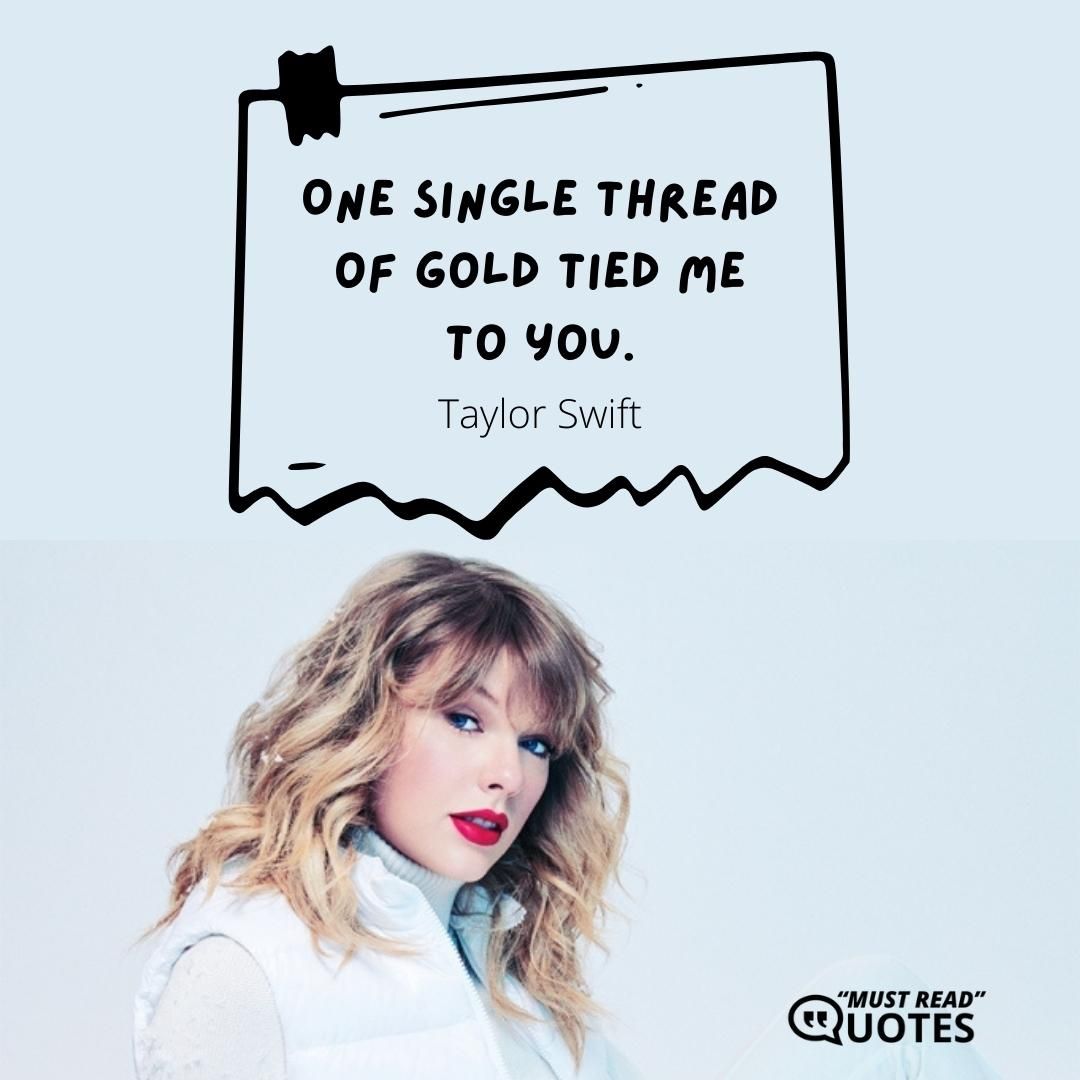 One single thread of gold tied me to you.
