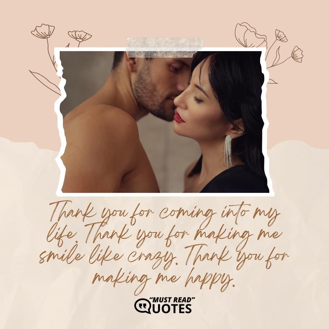 Thank you for coming into my life. Thank you for making me smile like crazy. Thank you for making me happy.