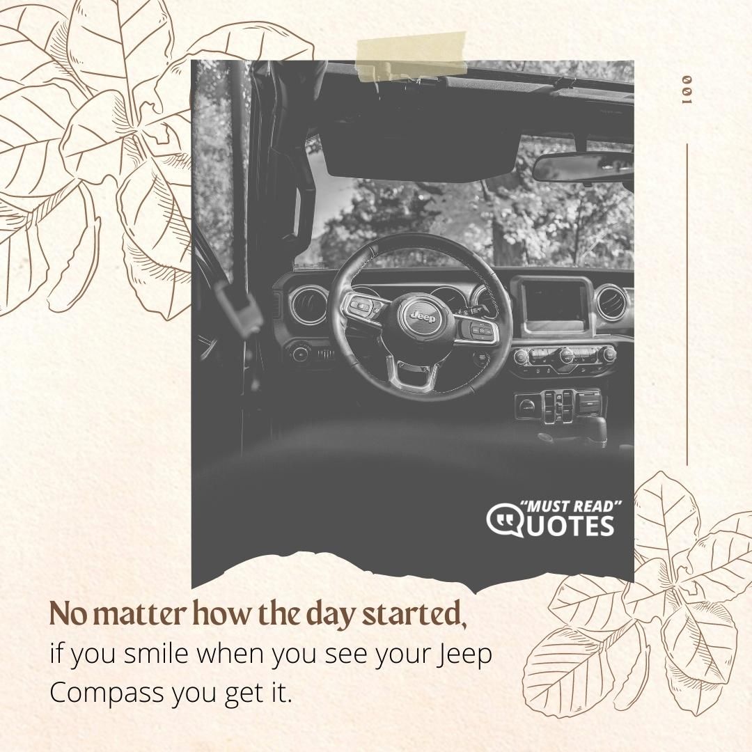 No matter how the day started, if you smile when you see your Jeep Compass you get it.