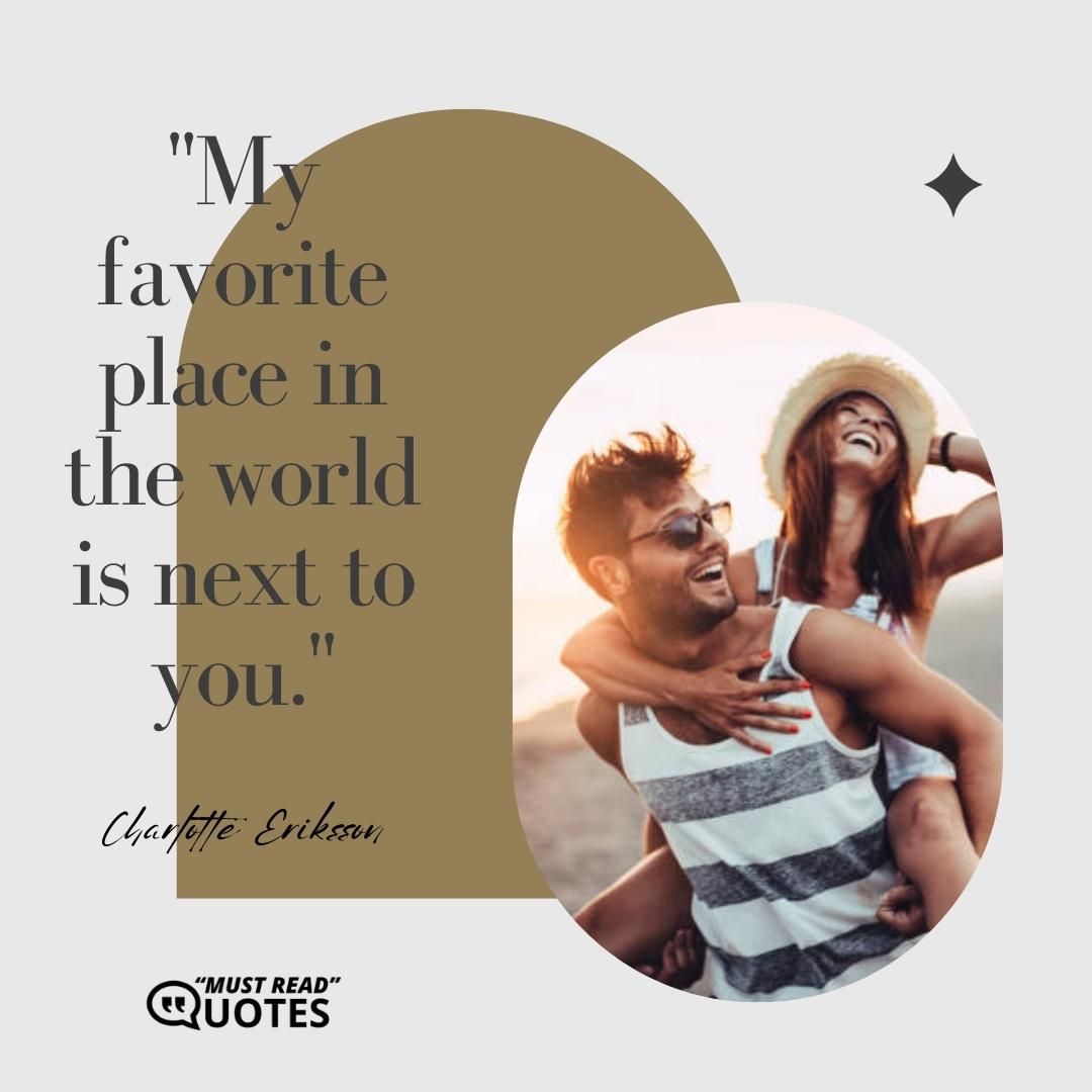 My favorite place in the world is next to you.
