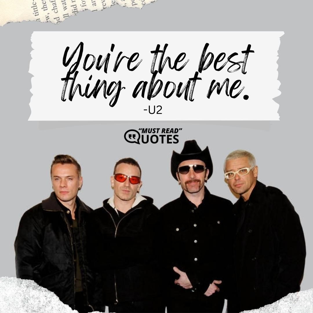 You're the best thing about me.